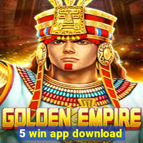 5 win app download